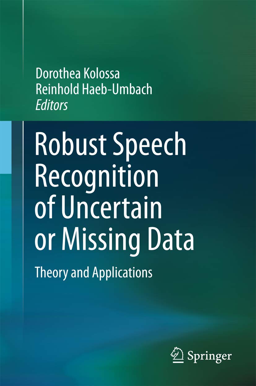 Robust Speech Recognition of Uncertain or Missing Data: Theory and Applications,Used