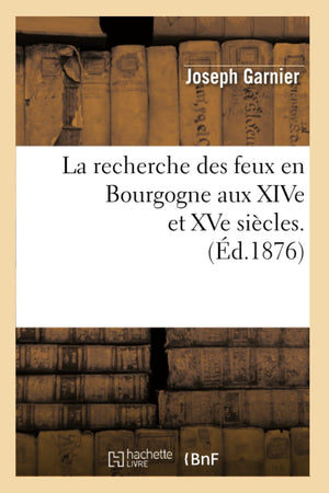 La Recherche Des Feux En Bourgogne Aux Xive Et Xve Sicles. (D.1876) (Histoire) (French Edition),Used