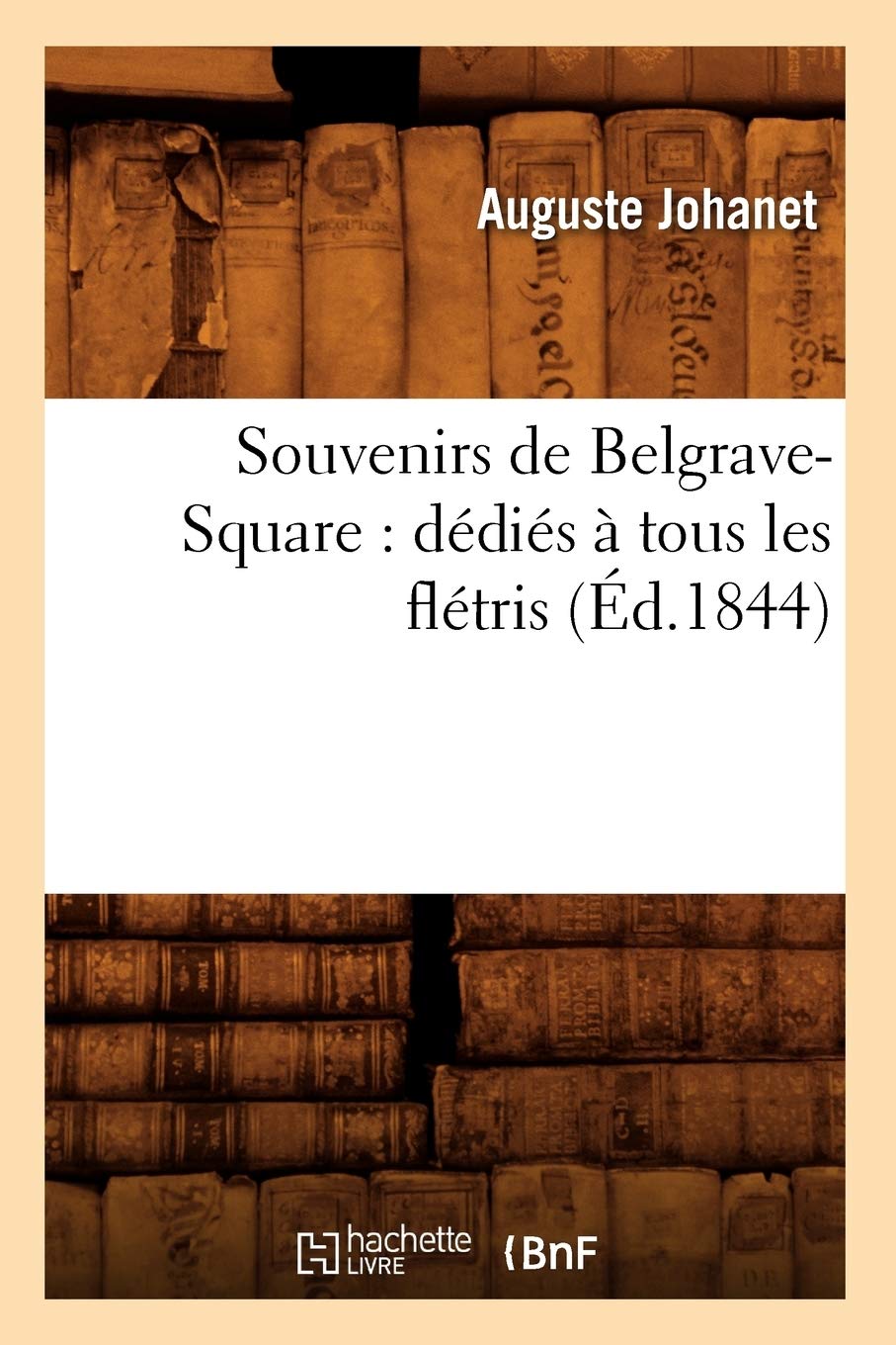 Souvenirs De Belgravesquare: Ddis  Tous Les Fltris (D.1844) (Histoire) (French Edition),New