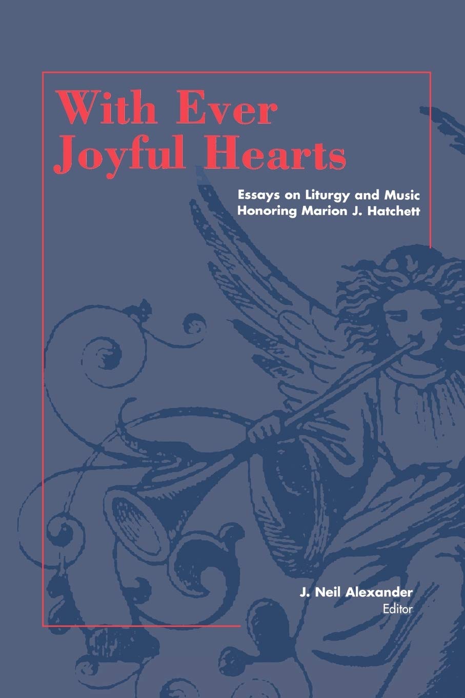 With Ever Joyful Hearts: Essays on Liturgy and Music Honoring Marion J. Hatchett,Used
