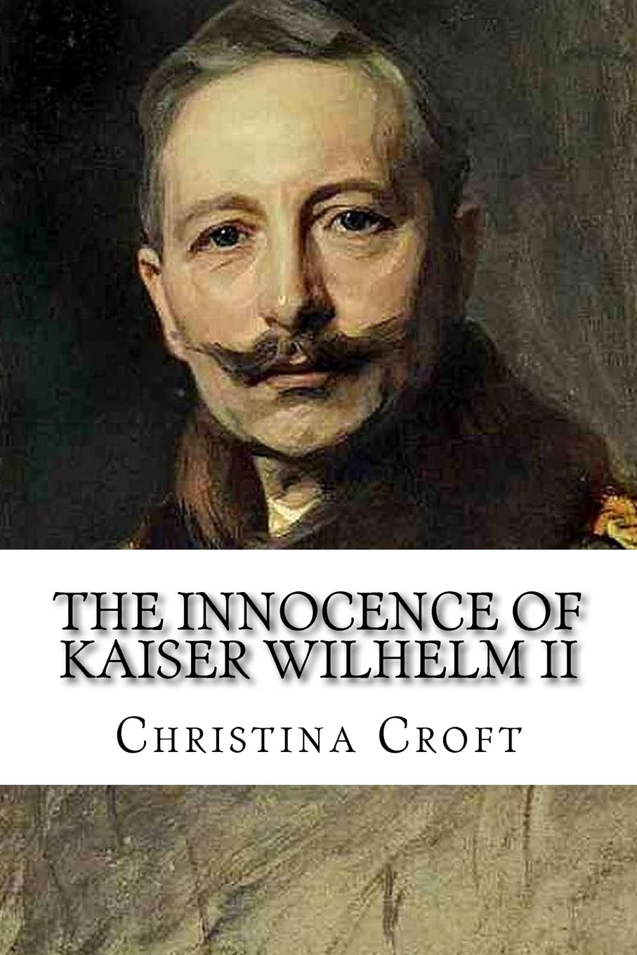 The Innocence of Kaiser Wilhelm II: and the First World War,Used