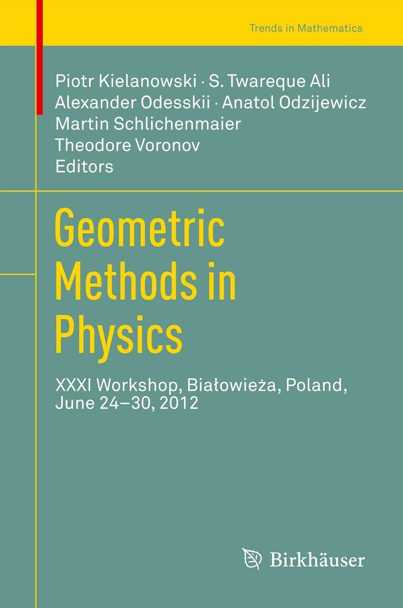 Geometric Methods in Physics: XXXI Workshop, Bialowieza, Poland, June 2430, 2012 (Trends in Mathematics),New