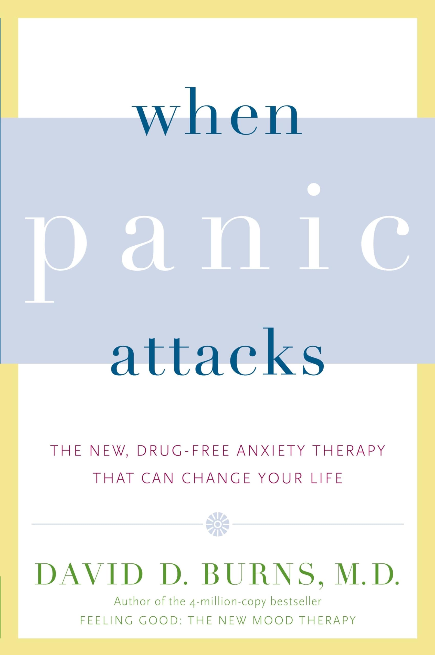 When Panic Attacks: The New, Drugfree Anxiety Therapy That Can Change Your Life