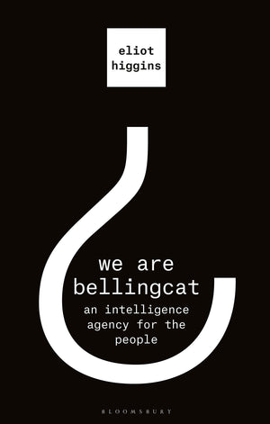 We Are Bellingcat: An Intelligence Agency For The People