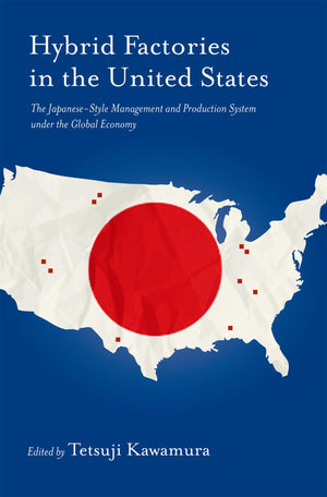 Hybrid Factories in the United States: The JapaneseStyle Management and Production System under the Global Economy,Used