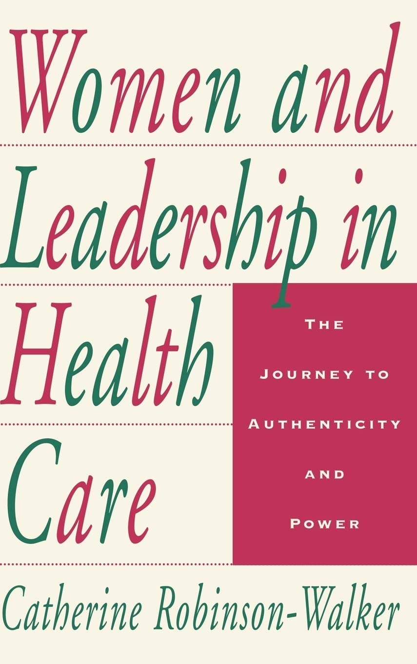 Women and Leadership in Health Care: The Journey to Authenticity and Power,Used