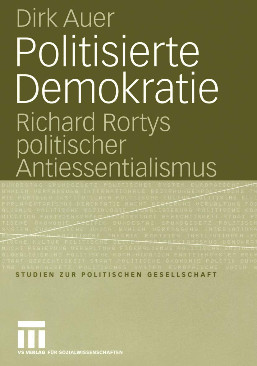 Politisierte Demokratie: Richard Rortys politischer Antiessentialismus (Studien zur politischen Gesellschaft, 7) (German Edition,Used