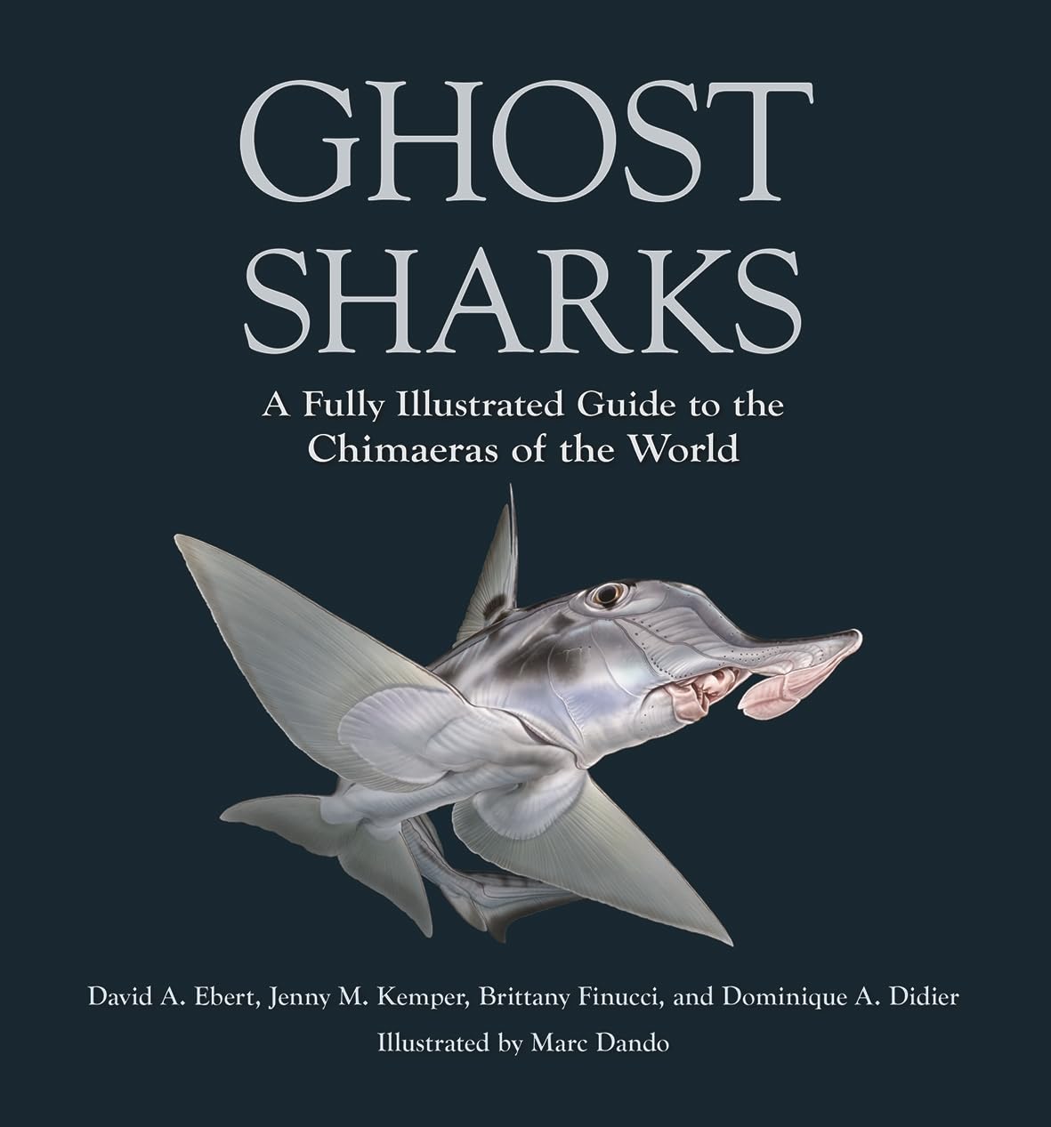 Ghost Sharks: A Fully Illustrated Guide To The Chimaeras Of The World (Wild Nature Press)