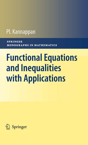 Functional Equations And Inequalities With Applications (Springer Monographs In Mathematics)