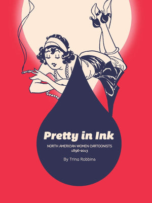Pretty In Ink: North American Women Cartoonists 18962013,Used