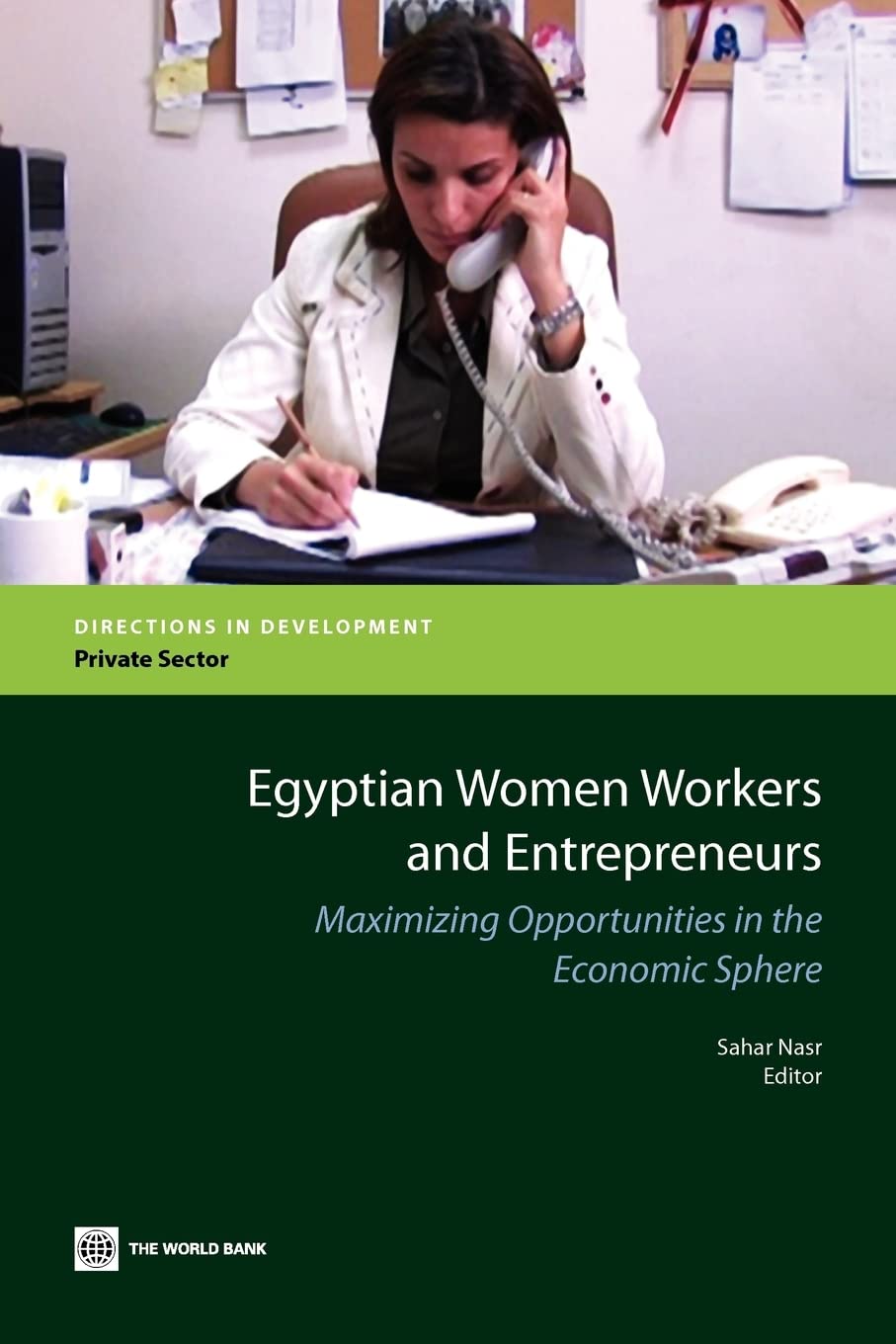 Egyptian Women Workers And Entrepreneurs: Maximizing Opportunities In The Economic Sphere (Directions In Development) (Direction,New