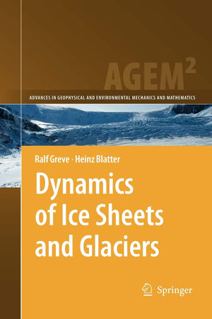 Dynamics of Ice Sheets and Glaciers (Advances in Geophysical and Environmental Mechanics and Mathematics),Used