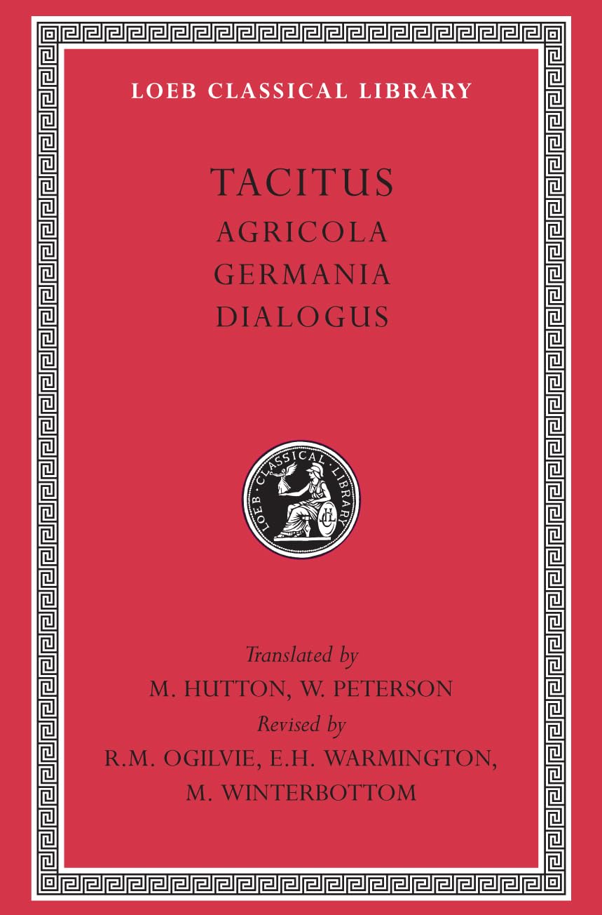 Tacitus: I, Agricola. Germania. Dialogus (Loeb Classical Library)