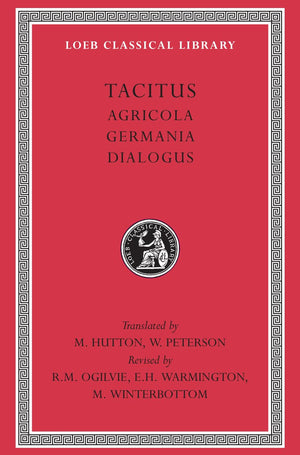 Tacitus: I, Agricola. Germania. Dialogus (Loeb Classical Library)