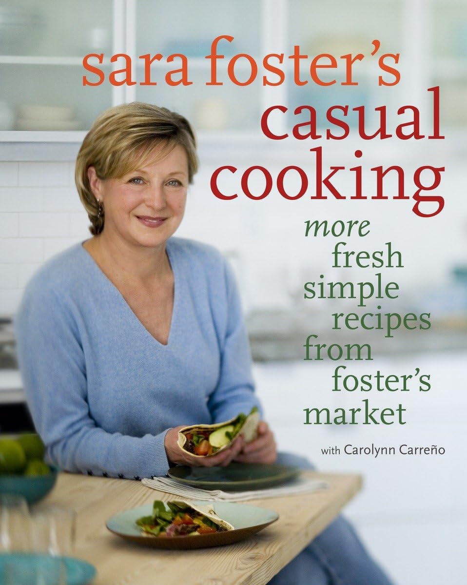Sara Foster's Casual Cooking: More Fresh Simple Recipes from Foster's Market: A Cookbook,Used