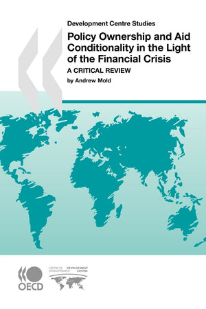 Development Centre Studies Policy Ownership and Aid Conditionality in the Light of the Financial Crisis: A Critical Review,Used