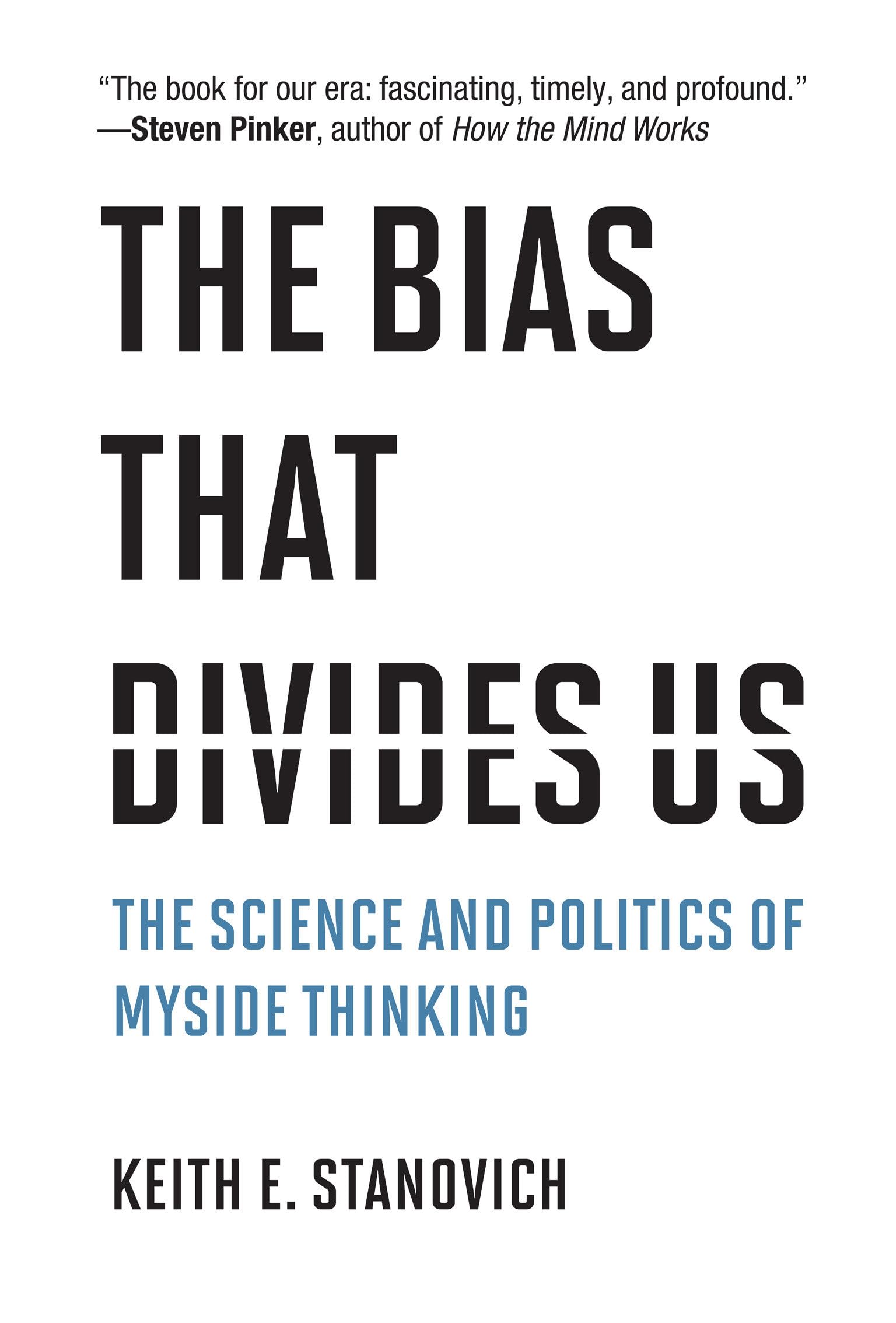The Bias That Divides Us: The Science And Politics Of Myside Thinking