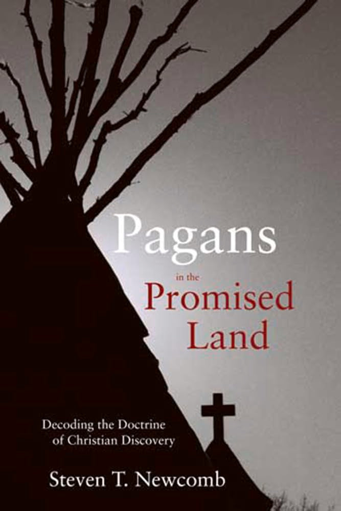 Pagans in the Promised Land: Decoding the Doctrine of Christian Discovery,New