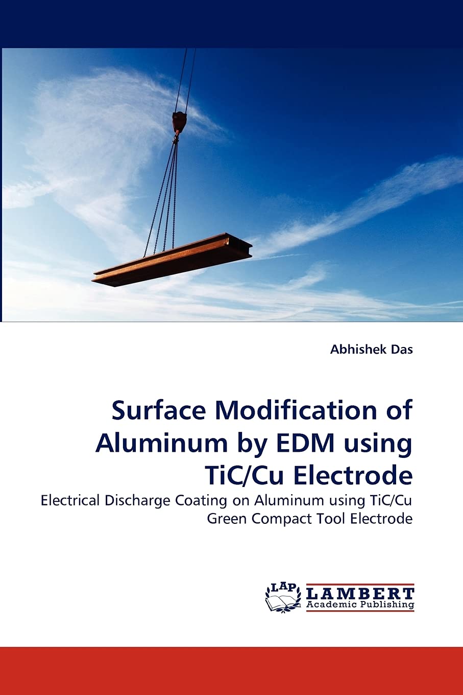Surface Modification of Aluminum by EDM using TiC/Cu Electrode: Electrical Discharge Coating on Aluminum using TiC/Cu Green Comp,Used