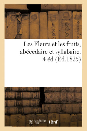 Les Fleurs Et Les Fruits, Abcdaire Et Syllabaire. 4 D (D.1825) (Langues) (French Edition),New