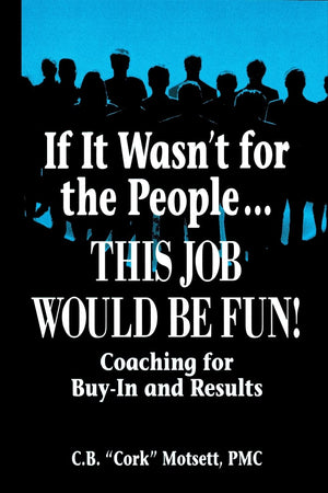 If It Wasn't For the People. . . This Job Would Be Fun!,Used