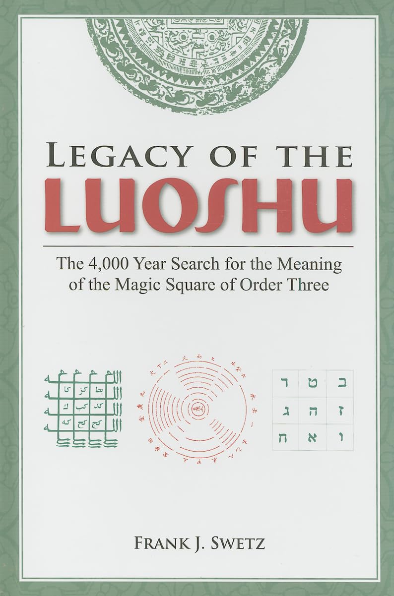 Legacy of the Luoshu: The 4,000 Year Search for the Meaning of the Magic Square of Order Three,Used