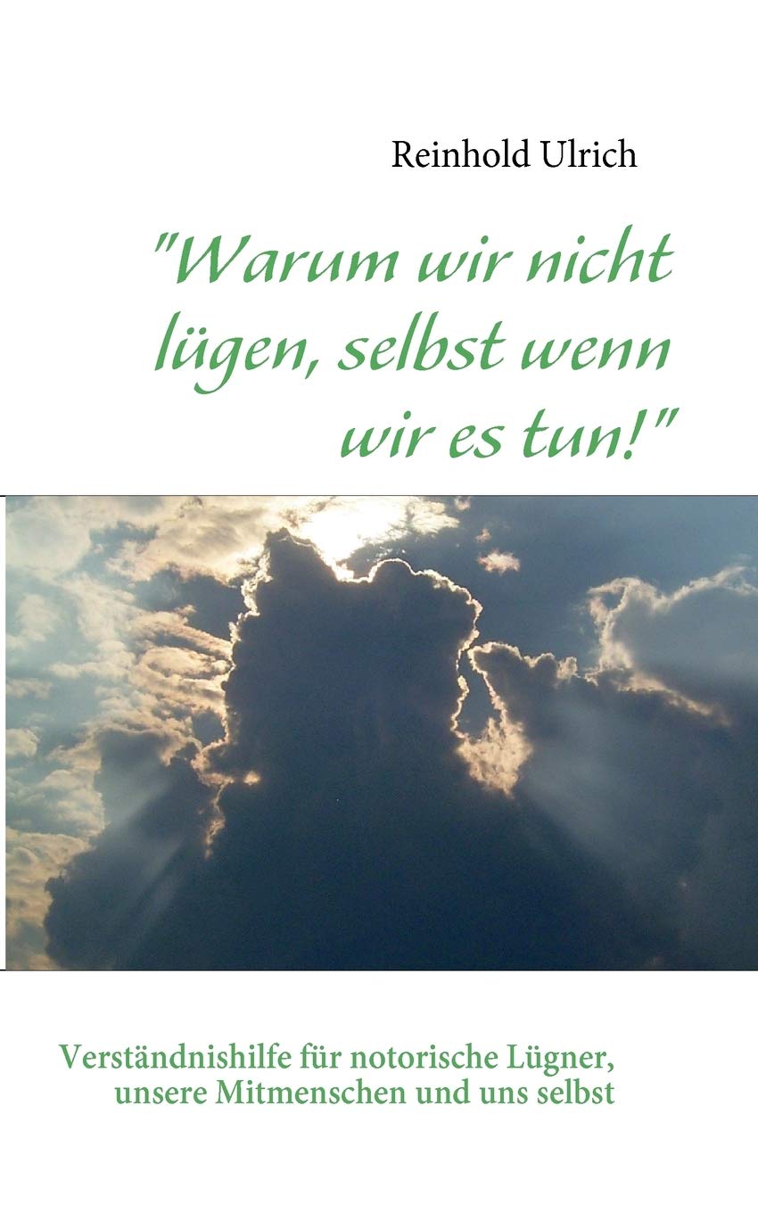 Warum wir nicht lgen, selbst wenn wir es tun!: Verstndnishilfe fr notorische Lgner, unsere Mitmenschen und uns selbst (German Ed,Used