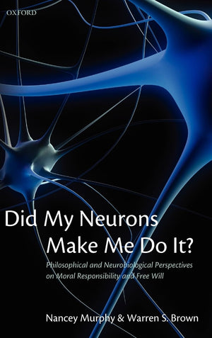 Did My Neurons Make Me Do It?: Philosophical and Neurobiological Perspectives on Moral Responsibility and Free Will,Used
