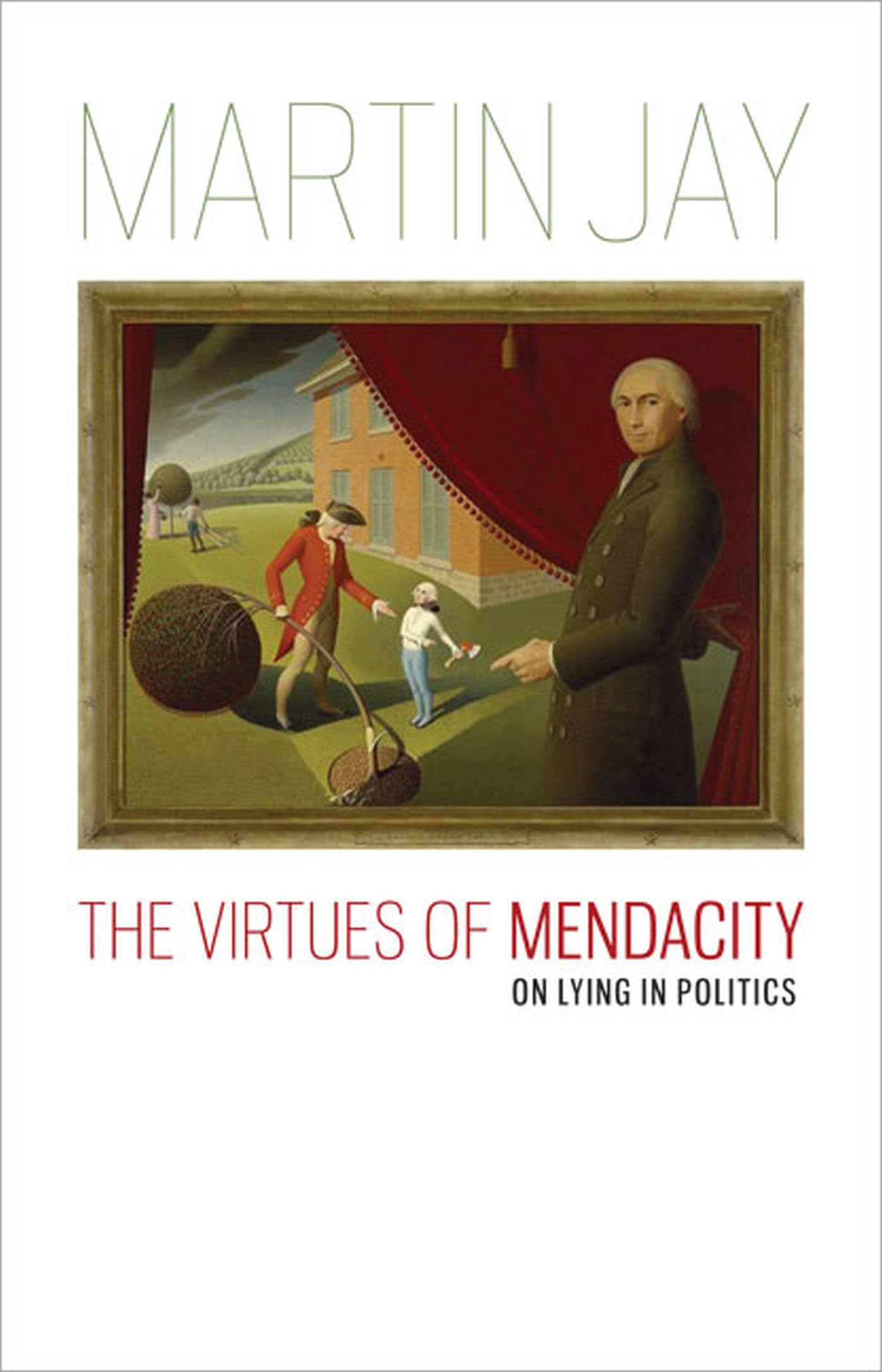 The Virtues of Mendacity: On Lying in Politics (Richard Lectures)