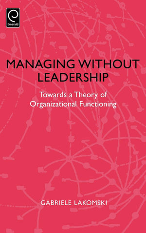 Managing Without Leadership: Towards A Theory Of Organizational Functioning (0),New