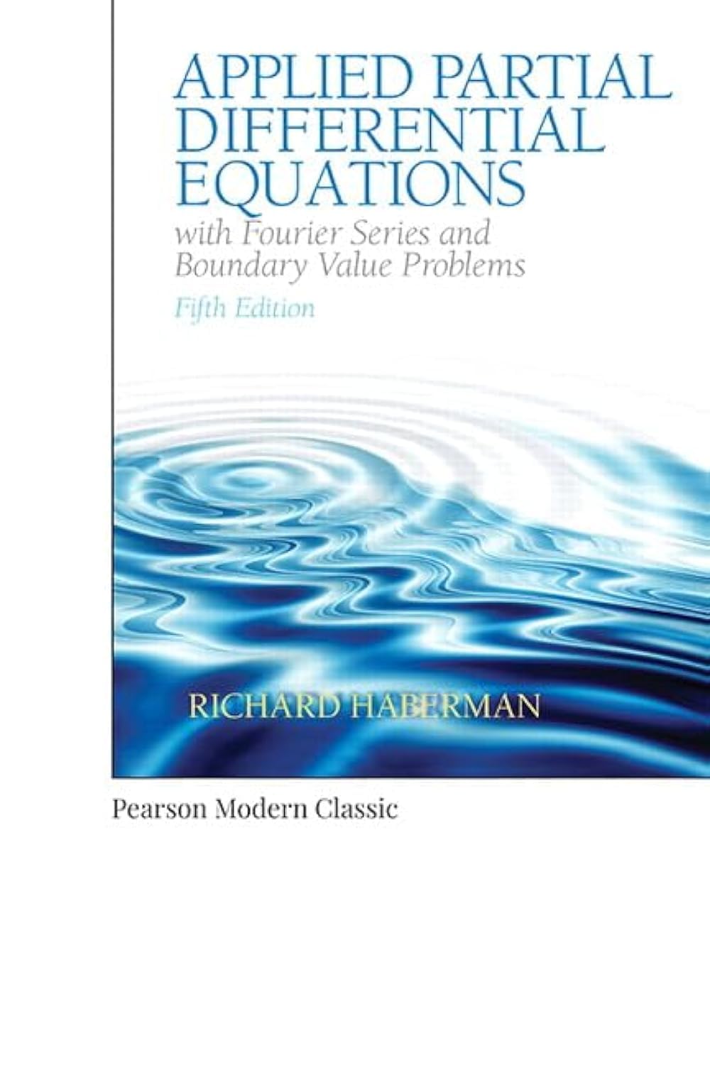 Applied Partial Differential Equations with Fourier Series and Boundary Value Problems (Classic Version) (Pearson Modern Classic,Used