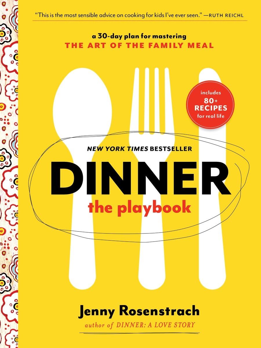 Dinner: The Playbook: A 30Day Plan For Mastering The Art Of The Family Meal: A Cookbook
