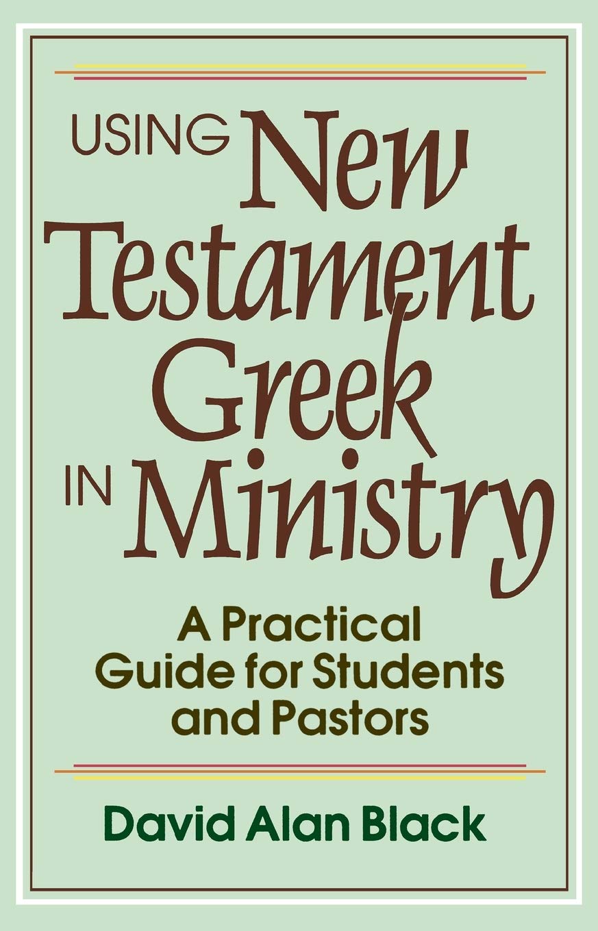 Using New Testament Greek in Ministry: A Practical Guide for Students and Pastors,Used