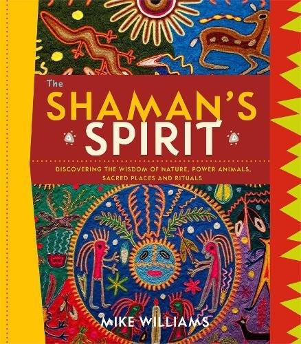 The Shaman's Spirit: Discovering the Wisdom of Nature, Power Animals, Sacred Places and Rituals,Used