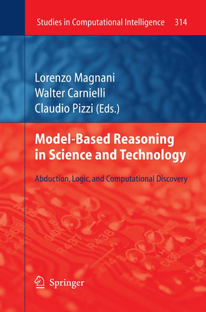 ModelBased Reasoning in Science and Technology: Abduction, Logic, and Computational Discovery (Studies in Computational Intelli,Used