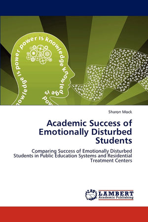 Academic Success of Emotionally Disturbed Students: Comparing Success of Emotionally Disturbed Students in Public Education Syst,Used