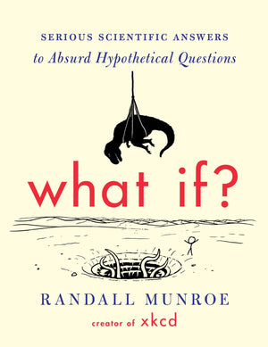 What If?: Serious Scientific Answers To Absurd Hypothetical Questions-used
