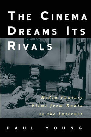 The Cinema Dreams Its Rivals: Media Fantasy Films From Radio To The Internet-used