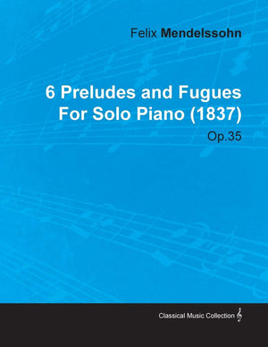 6 Preludes and Fugues by Felix Mendelssohn for Solo Piano (1837) Op.35,Used