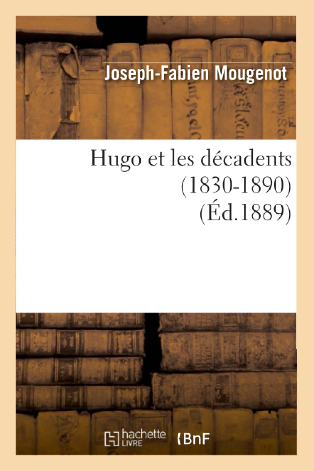 Hugo Et Les Dcadents (18301890) (D.1889) (Litterature) (French Edition),New