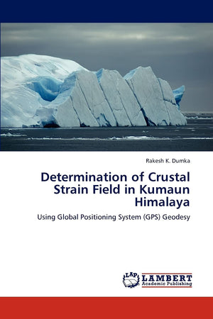 Determination of Crustal Strain Field in Kumaun Himalaya: Using Global Positioning System (GPS) Geodesy,Used