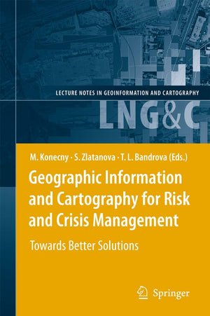 Geographic Information and Cartography for Risk and Crisis Management: Towards Better Solutions (Lecture Notes in Geoinformation,Used