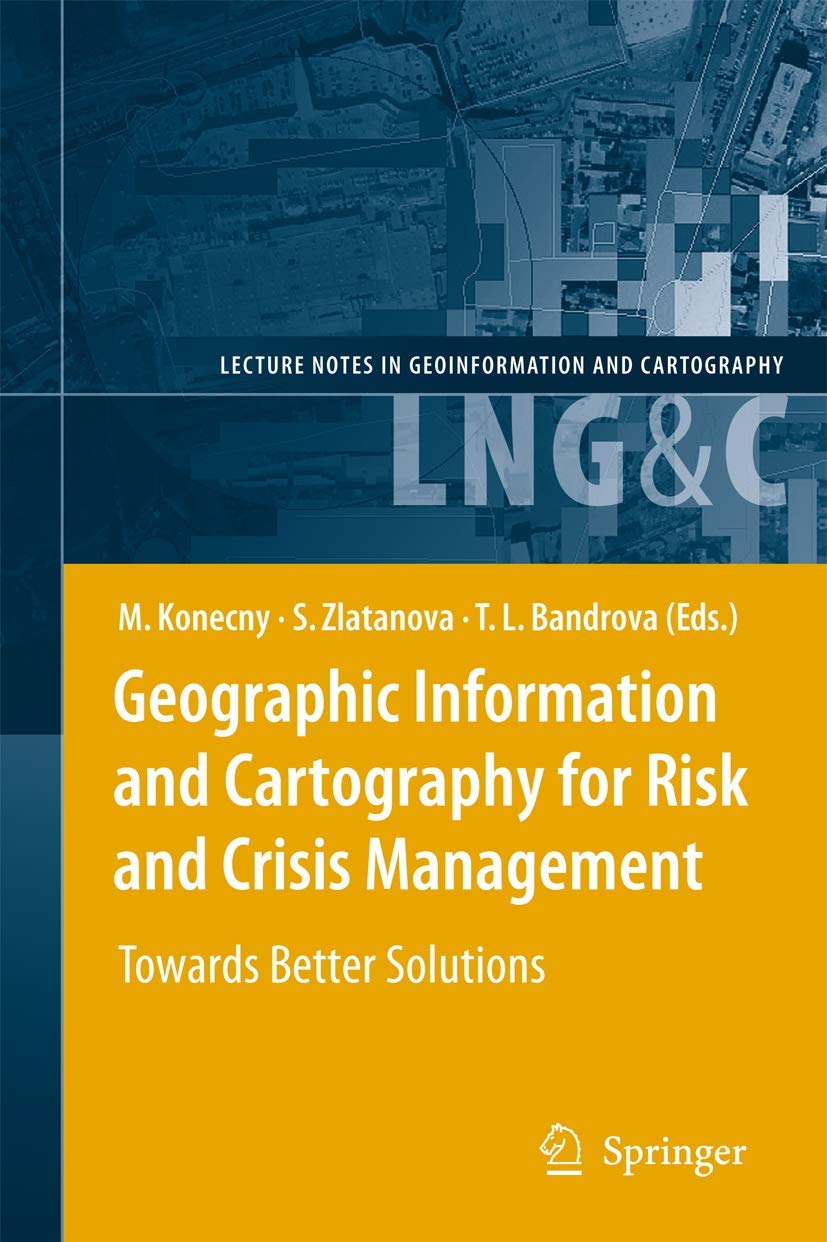 Geographic Information and Cartography for Risk and Crisis Management: Towards Better Solutions (Lecture Notes in Geoinformation,Used
