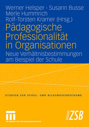 Pdagogische Professionalitt In Organisationen: Neue Verhltnisbestimmungen Am Beispiel Der Schule (Studien Zur Schul Und Bildung,Used