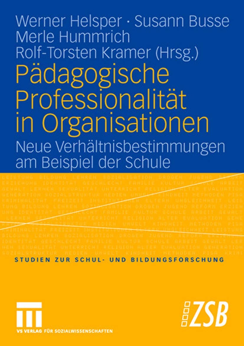 Pdagogische Professionalitt In Organisationen: Neue Verhltnisbestimmungen Am Beispiel Der Schule (Studien Zur Schul Und Bildung,Used