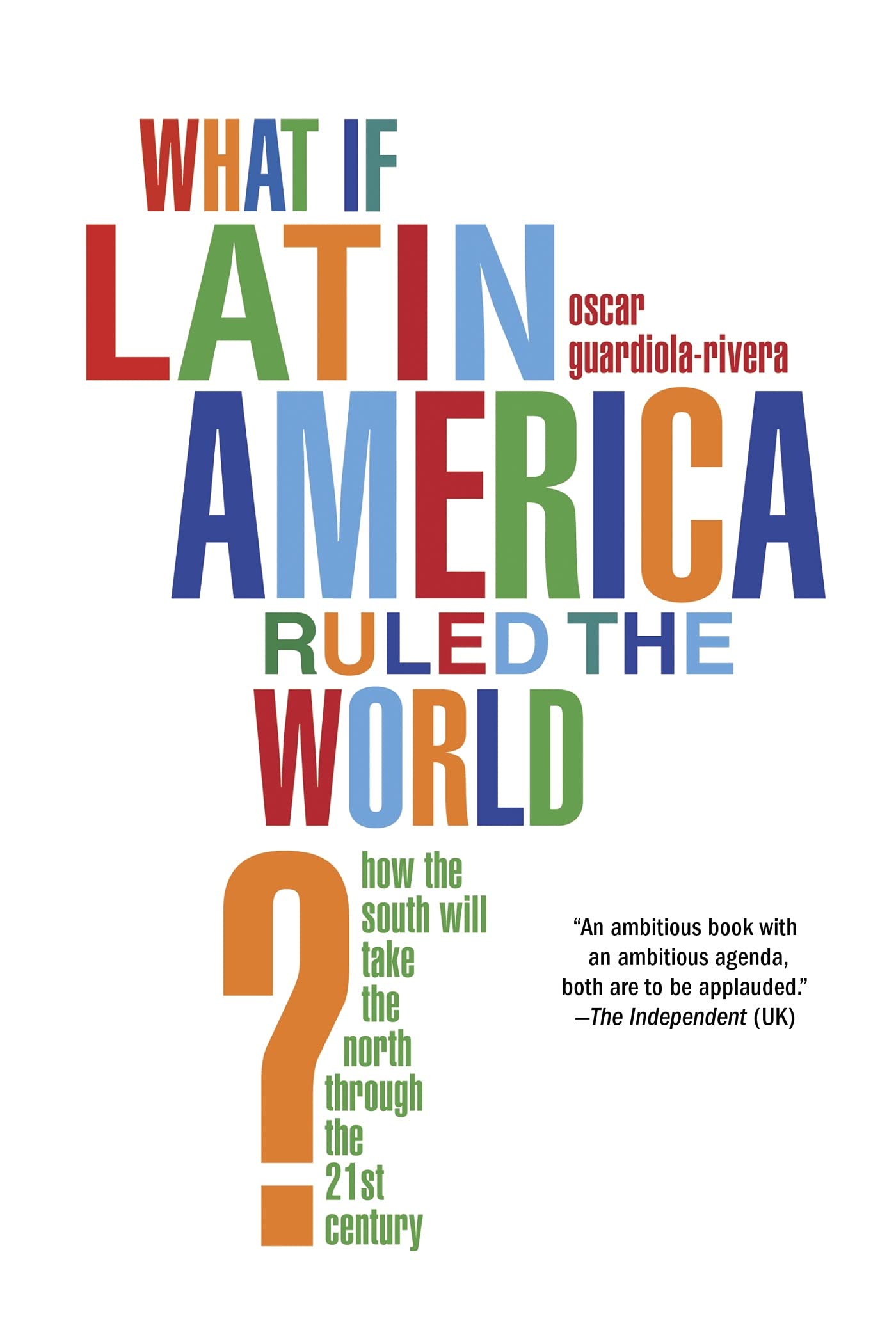 What if Latin America Ruled the World?: How the South Will Take the North Through the 21st Century,Used