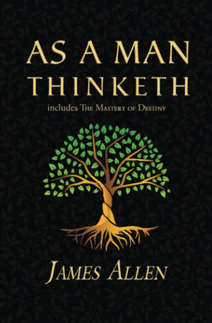 As a Man Thinketh  The Original 1902 Classic (includes The Mastery of Destiny) (Readers Library Classics)