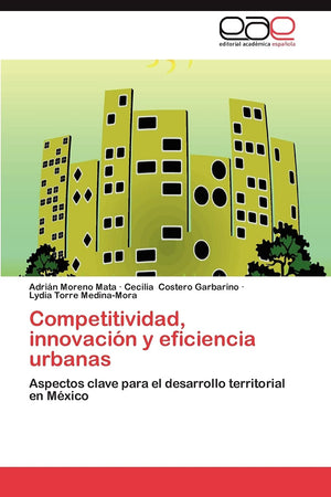 Competitividad, innovacin y eficiencia urbanas: Aspectos clave para el desarrollo territorial en Mxico (Spanish Edition),Used