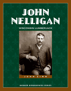 John Nelligan: Wisconsin Lumberjack (Badger Biographies Series),Used