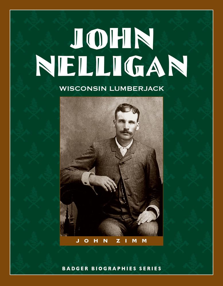 John Nelligan: Wisconsin Lumberjack (Badger Biographies Series),Used